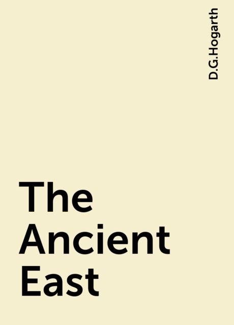 The Ancient East, D.G.Hogarth