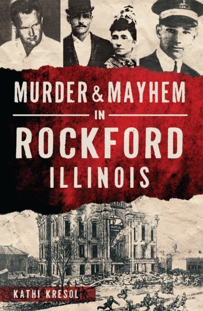Murder & Mayhem in Rockford, Illinois, Kathi Kresol