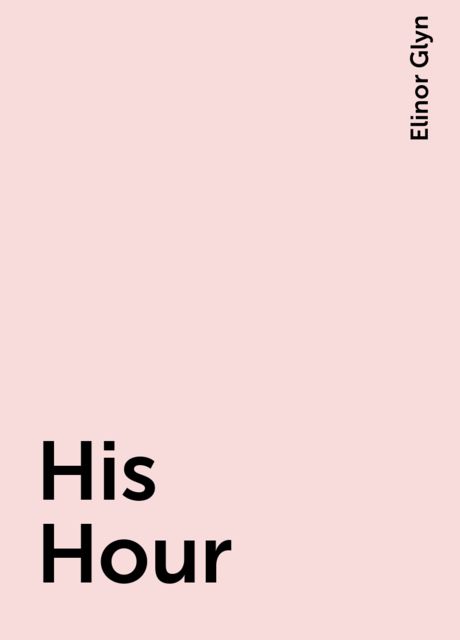 His Hour, Elinor Glyn