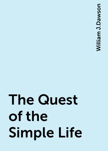 The Quest of the Simple Life, William J.Dawson