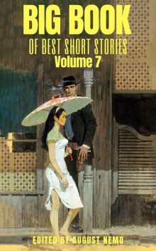 Big Book of Best Short Stories – Volume 7, O.Henry, Stephen Leacock, William Dean Howells, Robert Barr, Lafcadio Hearn, Sherwood Anderson, T.S.Arthur, Hamlin Garland, Giovanni Verga, Mary E.Wilkins Freeman, August Nemo