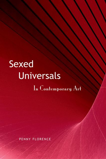 Sexed Universals in Contemporary Art, Penny Florence