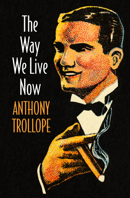 The Way We Live Now, Anthony Trollope