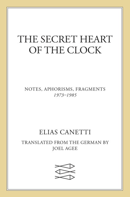 The Secret Heart of the Clock, Elias Canetti