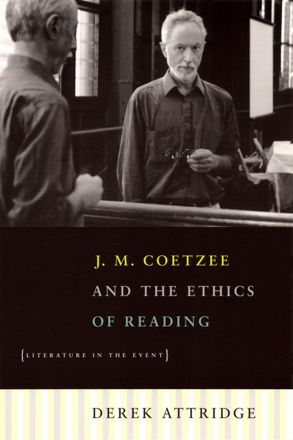 J. M. Coetzee and the Ethics of Reading, Derek Attridge