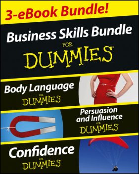 Business Skills For Dummies Three e-book Bundle: Body Language For Dummies, Persuasion and Influence For Dummies and Confidence For Dummies, Kate Burton, Elizabeth Kuhnke, Brinley Platts