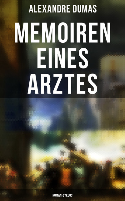 Memoiren eines Arztes: Roman-Zyklus, Alexandre Dumas