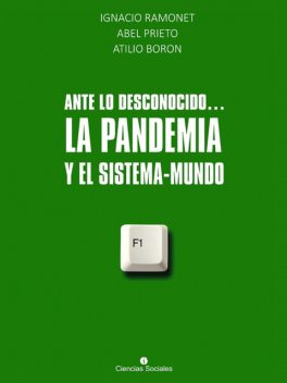 Ante lo desconocido… La pandemia y el sistema mundo, Ignacio Ramonet, Atilio Borón, Abel Prieto