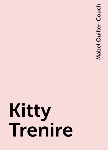 Kitty Trenire, Mabel Quiller-Couch