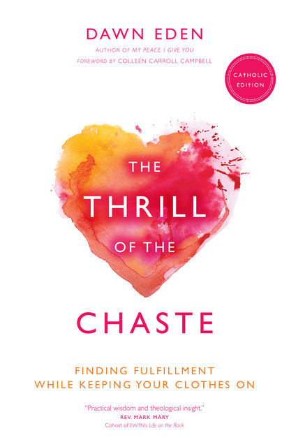 The Thrill of the Chaste (Catholic Edition), Dawn Eden