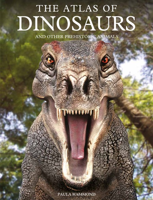 The Atlas of Dinosaurs, Paula Hammond