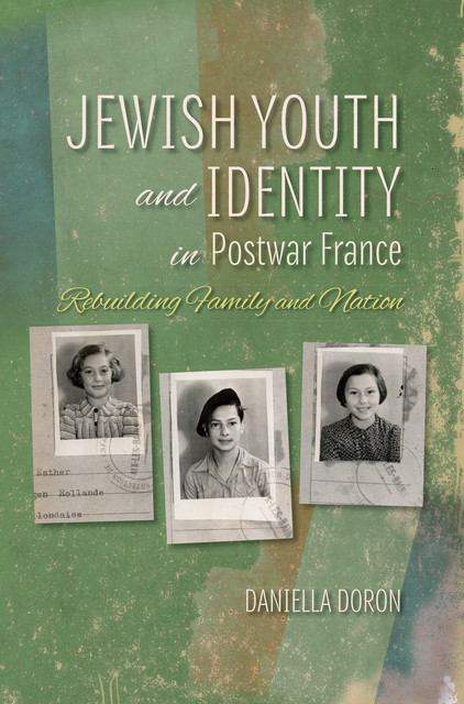 Jewish Youth and Identity in Postwar France, Daniella Doron