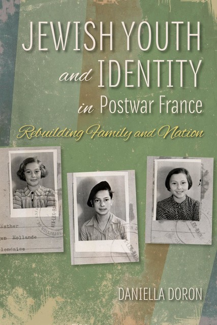 Jewish Youth and Identity in Postwar France, Daniella Doron