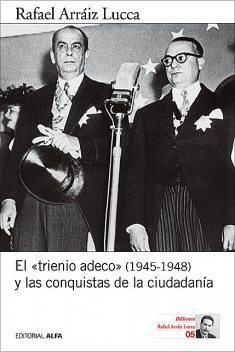 El “trienio adeco” (1945–1948) y las conquistas de la ciudadanía, Rafael Arráiz Lucca