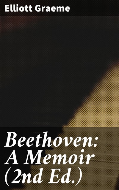 Beethoven: A Memoir (2nd Ed.), Elliott Graeme