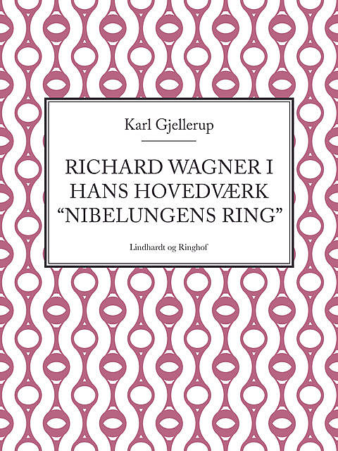 Richard Wagner i hans hovedværk “Nibelungens ring”, Karl Gjellerup