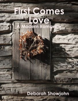 First Comes Love – A Modern Romance, Deborah Showjohn
