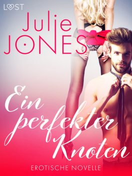 Ein perfekter Knoten – Erotische Novelle, Julie Jones
