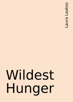 Wildest Hunger, Laura Laakso