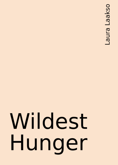 Wildest Hunger, Laura Laakso