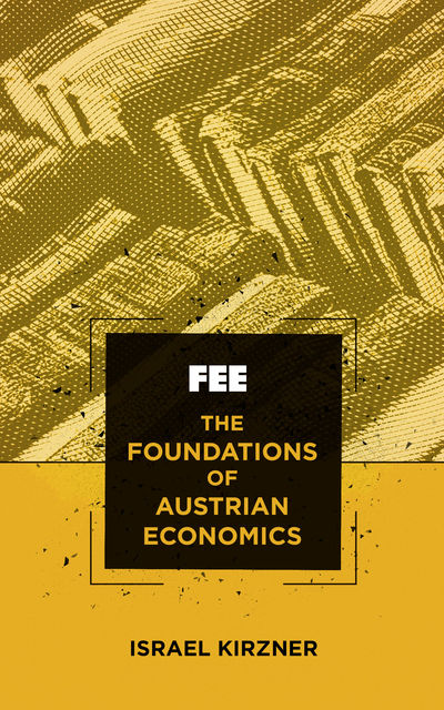 The Foundations of Austrian Economics, Israel Kirzner