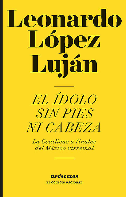El ídolo sin pies ni cabeza, Leonardo López Luján