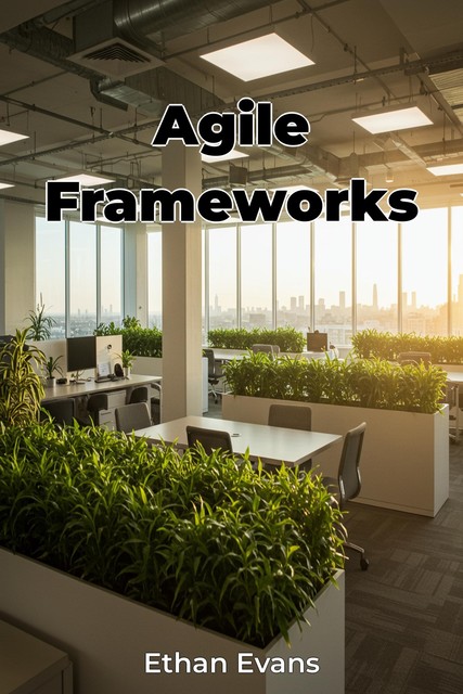 Agile Frameworks, Ethan Evans