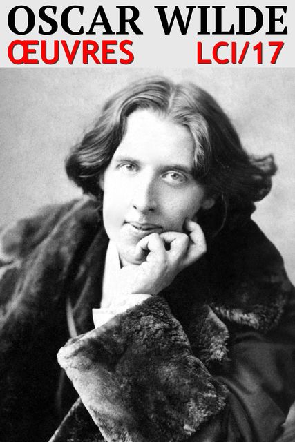 Oscar Wilde – Oeuvres LCI/17, Oscar Wilde