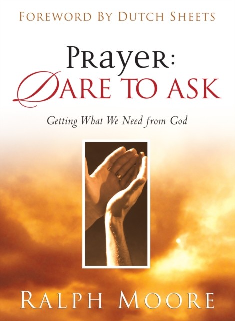 Prayer: Dare to Ask, Ralph Moore