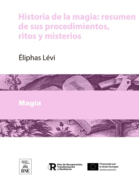 Historia de la magia : resumen de sus procedimientos, ritos y misterios, ELIPHAS LEVI