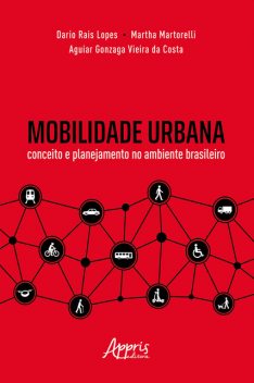 Mobilidade Urbana: Conceito e Planejamento no Ambiente Brasileiro, Aguiar Gonzaga Vieira, Dario Rais Lopes, Martha Martorelli