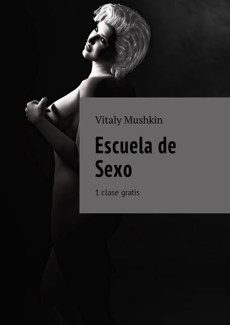 Escuela de Sexo. 1 clase gratis, Vitaly Mushkin
