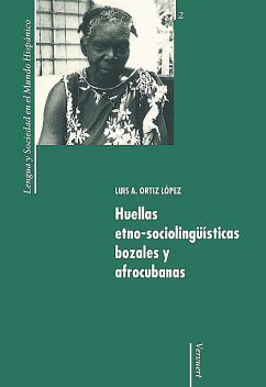 Huellas etno-sociolingüísticas bozales y afrocubanas, Luis A. Ortiz López