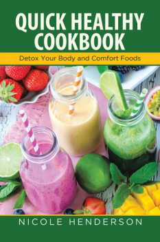 Quick Healthy Cookbook: Detox Your Body and Comfort Foods, Emily Lopez, Nicole Henderson