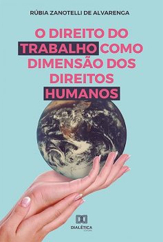 O Direito do Trabalho como Dimensão dos Direitos Humanos, Rúbia Zanotelli de Alvarenga