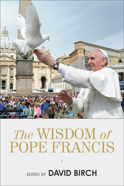 The Wisdom of Pope Francis, David Birch