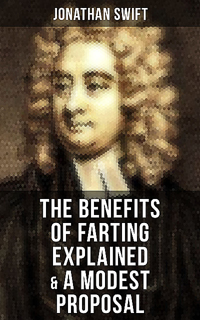 The Benefits of Farting Explained & A Modest Proposal, Jonathan Swift