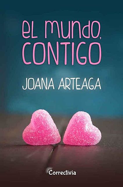 El mundo, contigo (Spanish Edition), Joana Arteaga