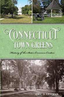 Connecticut Town Greens, Eric D.Lehman