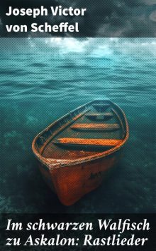 Im schwarzen Walfisch zu Askalon: Rastlieder, Joseph Victor von Scheffel