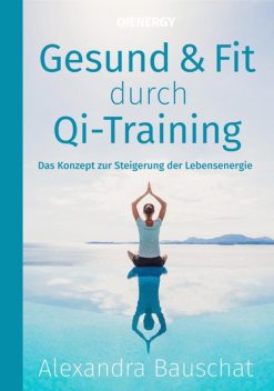 Gesund & Fit durch Qi-Training, Alexandra Bauschat