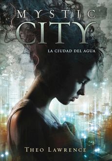 Mystic City. La Ciudad Del Agua, Theo Lawrence