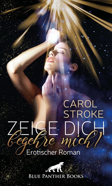 Zeige dich, begehre mich! | Erotischer Roman, Carol Stroke