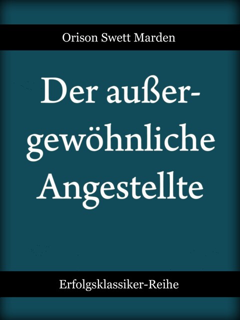Der außergewöhnliche Angestellte, Orison Swett Marden