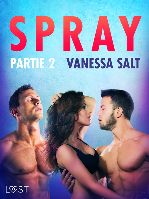 Spray, partie 2 – Une nouvelle érotique, Vanessa Salt