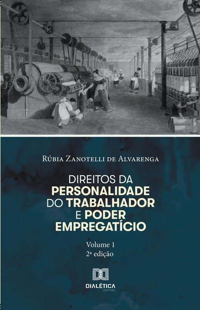Direitos da personalidade do trabalhador e poder empregatício – Volume 1, Rúbia Zanotelli de Alvarenga