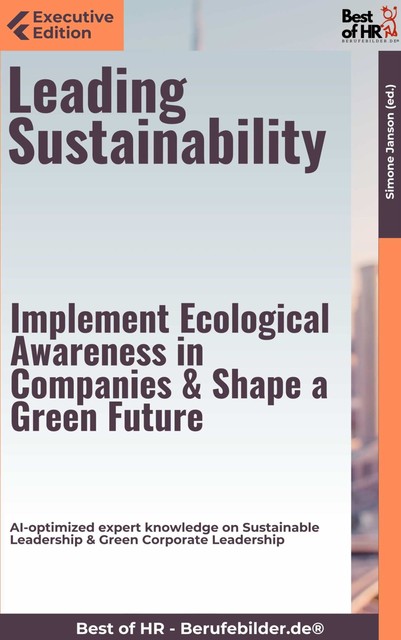 Leading Sustainability – Implement Ecological Awareness in Companies & Shape a Green Future, Simone Janson