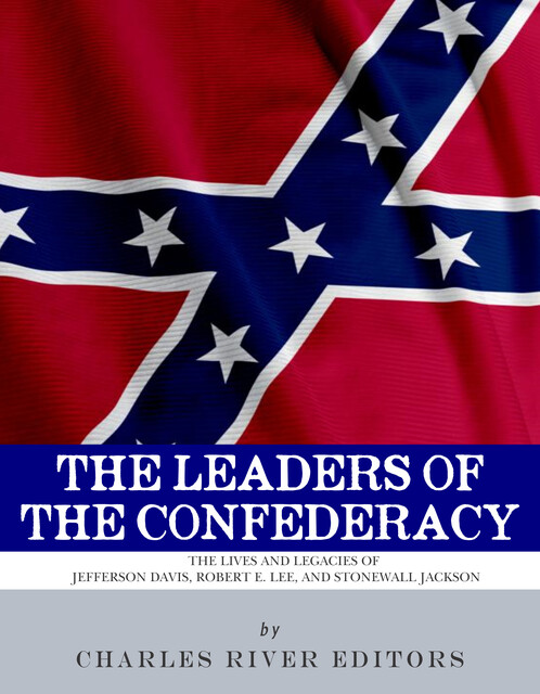 The Leaders of the Confederacy, Charles Editors