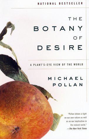 The botany of desire: a plant's-eye view of the world, Michael Pollan