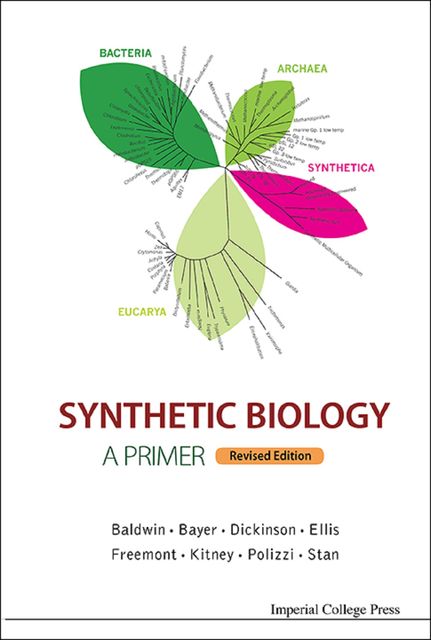 Synthetic Biology — A Primer, Robert Dickinson, Geoff Baldwin, Guy-Bart Stan, Karen Polizzi, Paul S Freemont, Richard I Kitney, Tom Ellis, Travis Bayer